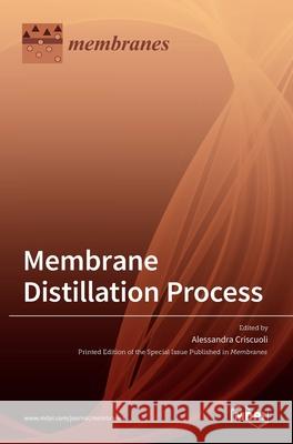 Membrane Distillation Process Alessandra Criscuoli 9783036512112 Mdpi AG