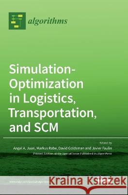 Simulation-Optimization in Logistics, Transportation, and SCM Angel a. Juan Markus Rabe David Goldsman 9783036512600