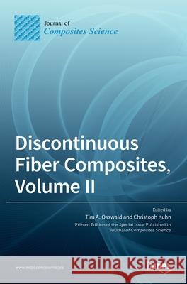 Discontinuous Fiber Composites, Volume II Tim A Christoph Kuhn 9783036512921 Mdpi AG