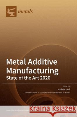 Metal Additive Manufacturing: State of the Art 2020 Nader Asnafi 9783036513249