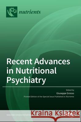 Recent Advances in Nutritional Psychiatry Giuseppe Grosso 9783036513461 Mdpi AG