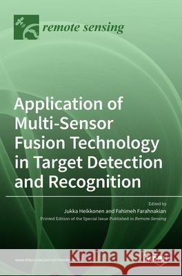 Application of Multi-Sensor Fusion Technology in Target Detection and Recognition Jukka Heikkonen Fahimeh Farahnakian 9783036513522 Mdpi AG