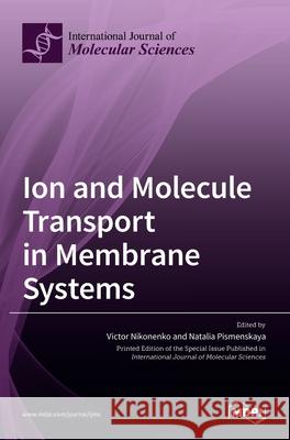 Ion and Molecule Transport in Membrane Systems Victor Nikonenko Natalia Pismenskaya 9783036513591 Mdpi AG