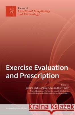 Exercise Evaluation and Prescription Cristina Cortis Andrea Fusco Carl Foster 9783036513843 Mdpi AG