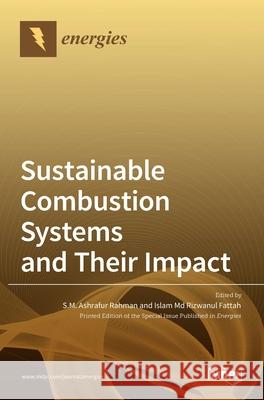 Sustainable Combustion Systems and Their Impact S. M. Ashrafur Rahman Islam Rizwanul Fattah 9783036513966