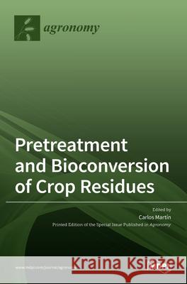Pretreatment and Bioconversion of Crop Residues Mart 9783036514109