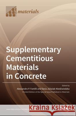 Supplementary Cementitious Materials in Concrete Alessandro P Fantilli, Daria Jóźwiak-Niedźwiedzka 9783036514819 Mdpi AG