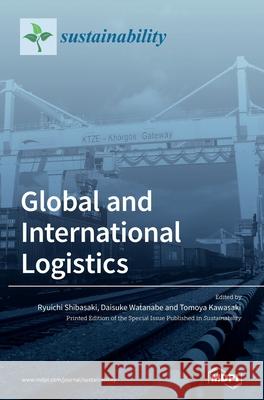 Global and International Logistics Daisuke Watanabe Tomoya Kawasaki 9783036514949