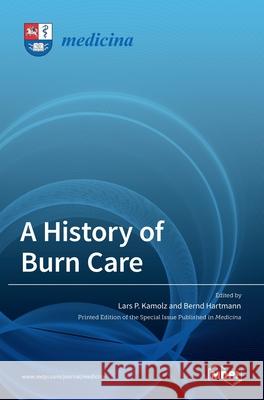 A History of Burn Care Lars P Bernd Hartmann 9783036515250