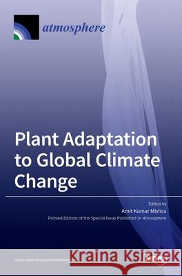 Plant Adaptation to Global Climate Change Amit Kuma 9783036515281