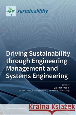 Driving Sustainability through Engineering Management and Systems Engineering Simon P. Philbin 9783036515328 Mdpi AG