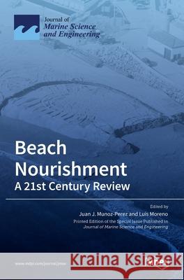 Beach Nourishment: A 21st Century Review Juan J. Munoz-Perez Luis Moreno 9783036516066 Mdpi AG