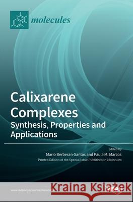 Calixarene Complexes: Synthesis, Properties and Applications Mario Berberan-Santos Paula M 9783036516332