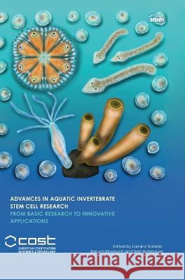 Advances in Aquatic Invertebrate Stem Cell Research: From Basic Research to Innovative Applications Loriano Ballarin Baruch Rinkevich Bert Hobmayer 9783036516363 Mdpi AG