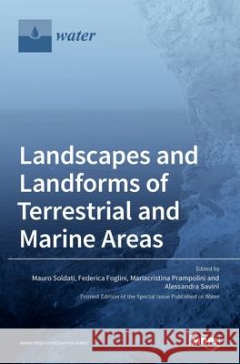 Landscapes and Landforms of Terrestrial and Marine Areas Mauro Soldati Federica Foglini Mariacristina Prampolini 9783036516530 Mdpi AG
