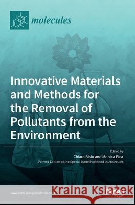 Innovative Materials and Methods for the Removal of Pollutants from the Environment Chiara Bisio Monica Pica 9783036516967