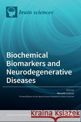 Biochemical Biomarkers and Neurodegenerative Diseases Marcello Ciaccio 9783036517223 Mdpi AG