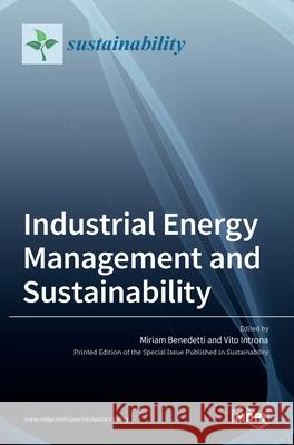 Industrial Energy Management and Sustainability Miriam Benedetti Vito Introna 9783036517469 Mdpi AG