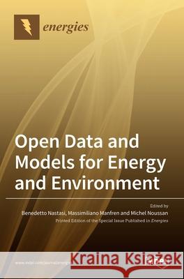 Open Data and Models for Energy and Environment Benedetto Nastasi Massimiliano Manfren Michel Noussan 9783036517568 Mdpi AG