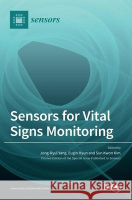Sensors for Vital Signs Monitoring Jong-Ryul Yang Eugin Hyun Sun Kwo 9783036517667