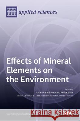 Effects of Mineral Elements on the Environment Marina Cabral Pinto Amit Kumar 9783036517889