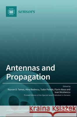 Antennas and Propagation Razvan D. Tamas Alina Badescu Tudor Palade 9783036518282 Mdpi AG