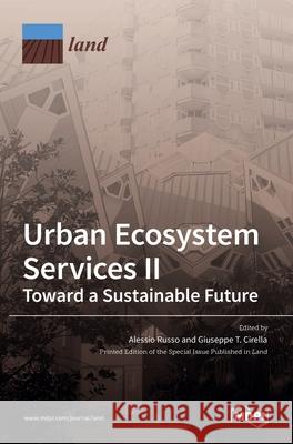 Urban Ecosystem Services II: Toward a Sustainable Future Alessio Russo Giuseppe T. Cirella 9783036518381