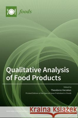 Qualitative Analysis of Food Products Theodoros Varzakas 9783036518466 Mdpi AG