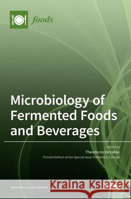 Microbiology of Fermented Foods and Beverages Theodoros Varzakas 9783036518480 Mdpi AG