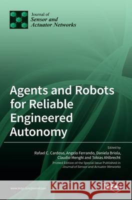 Agents and Robots for Reliable Engineered Autonomy Rafael C Angelo Ferrando Daniela Briola 9783036518596