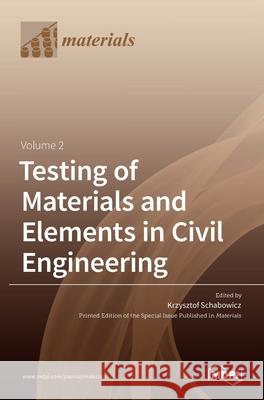 Testing of Materials and Elements in Civil Engineering Volume 2 Krzysztof Schabowicz 9783036518909 Mdpi AG