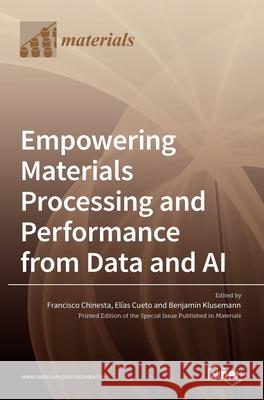 Empowering Materials Processing and Performance from Data and AI Francisco Chinesta El 9783036518992 Mdpi AG