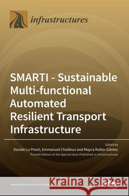 Smarti: Sustainable Multi-functional Automated Resilient Transport Infrastructure Davide L Emmanuel Chailleux Mayca Rubio Gamez 9783036519456 Mdpi AG