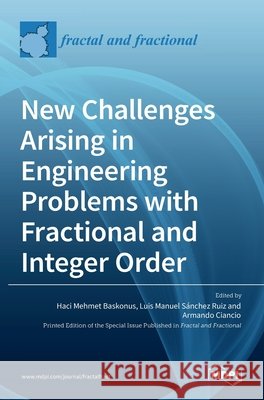 New Challenges Arising in Engineering Problems with Fractional and Integer Order Haci Mehme Luis Manue Armando Ciancio 9783036519685