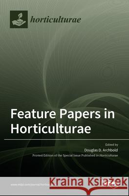 Feature Papers in Horticulturae Douglas D. Archbold 9783036519920 Mdpi AG