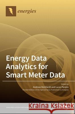 Energy Data Analytics for Smart Meter Data Andreas Reinhardt Lucas Pereira 9783036520162 Mdpi AG