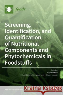 Screening, Identification, and Quantification of Nutritional Components and Phytochemicals in Foodstuffs Dario Donno 9783036520223