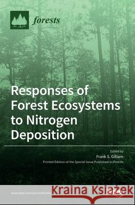 Responses of Forest Ecosystems to Nitrogen Deposition Frank S 9783036520476 Mdpi AG