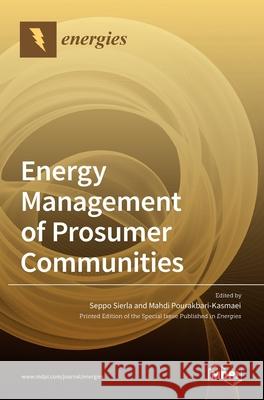 Energy Management of Prosumer Communities Seppo Sierla Mahdi Pourakbari-Kasmaei 9783036520582 Mdpi AG