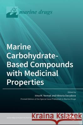 Marine Carbohydrate-Based Compounds with Medicinal Properties Irina M Viktoria Davydova 9783036520919