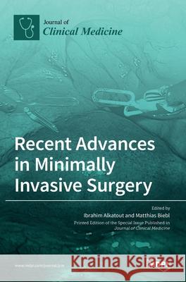 Recent Advances in Minimally Invasive Surgery Ibrahim Alkatout Matthias Biebl 9783036520995