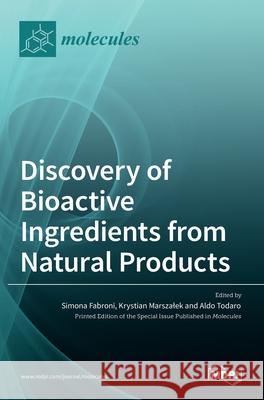 Discovery of Bioactive Ingredients from Natural Products Simona Fabroni Krystian Marszalek Aldo Todaro 9783036521060