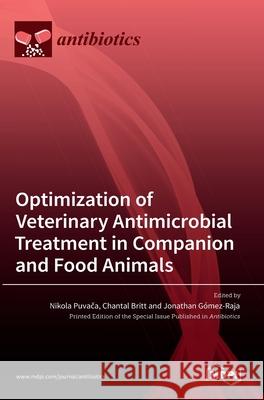 Optimization of Veterinary Antimicrobial Treatment in Companion and Food Animals Nikola Puvača Chantal Britt Jonathan G 9783036521305 Mdpi AG