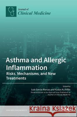 Asthma and Allergic Inflammation: Risks, Mechanisms, and New Treatments Luis Garcia-Marcos Kostas N 9783036521411 Mdpi AG