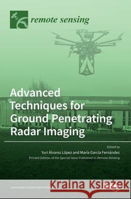 Advanced Techniques for Ground Penetrating Radar Imaging A Mar 9783036521497 Mdpi AG