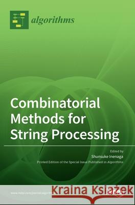 Combinatorial Methods for String Processing Shunsuke Inenaga 9783036521947 Mdpi AG