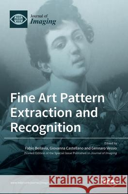 Fine Art Pattern Extraction and Recognition Fabio Bellavia Giovanna Castellano Gennaro Vessio 9783036522258 Mdpi AG