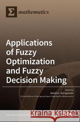 Applications of Fuzzy Optimization and Fuzzy Decision Making Vassilis C 9783036522654 Mdpi AG