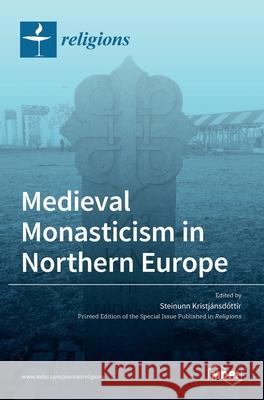 Medieval Monasticism in Northern Europe Kristj 9783036522760