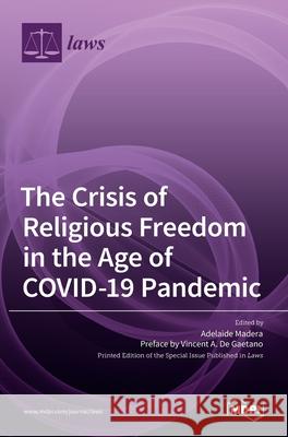 The Crisis of Religious Freedom in the Age of COVID-19 Pandemic Adelaide Madera 9783036522791